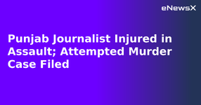 Punjab Journalist Injured in Assault; Attempted Murder Case Filed.webp