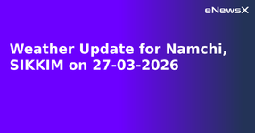 Weather Update for Namchi, SIKKIM on 27-03-2026.webp