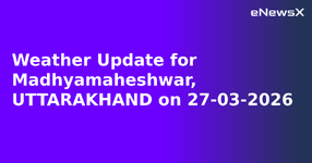 Weather Update for Madhyamaheshwar, UTTARAKHAND on 27-03-2026.webp