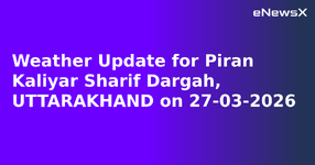 Weather Update for Piran Kaliyar Sharif Dargah, UTTARAKHAND on 27-03-2026.webp