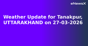 Weather Update for Tanakpur, UTTARAKHAND on 27-03-2026.webp
