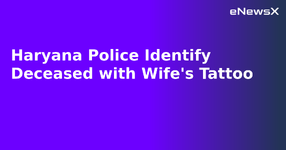 Haryana Police Identify Deceased with Wife's Tattoo.webp