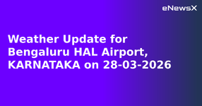 Weather Update for Bengaluru HAL Airport, KARNATAKA on 28-03-2026.webp