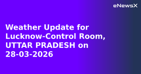Weather Update for Lucknow-Control Room, UTTAR PRADESH on 28-03-2026.webp