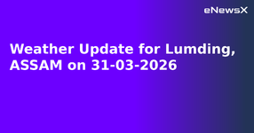 Weather Update for Lumding, ASSAM on 31-03-2026.webp