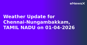 Weather Update for Chennai-Nungambakkam, TAMIL NADU on 01-04-2026.webp