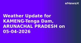 Weather Update for KAMENG-Tenga Dam, ARUNACHAL PRADESH on 05-04-2026.webp