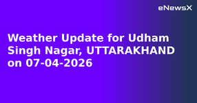 Weather Update for Udham Singh Nagar, UTTARAKHAND on 07-04-2026.webp
