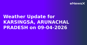 Weather Update for KARSINGSA, ARUNACHAL PRADESH on 09-04-2026.webp