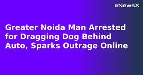 Greater Noida Man Arrested for Dragging Dog Behind Auto, Sparks Outrage Online.webp