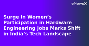 Surge in Women’s Participation in Hardware Engineering Jobs Marks Shift in India’s Tech Lands...webp