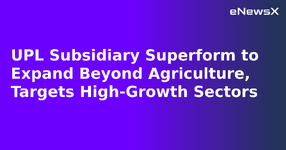 UPL Subsidiary Superform to Expand Beyond Agriculture, Targets High-Growth Sectors.webp