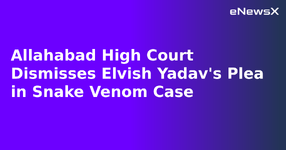 Allahabad High Court Dismisses Elvish Yadav's Plea in Snake Venom Case.webp
