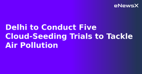 Delhi to Conduct Five Cloud-Seeding Trials to Tackle Air Pollution.webp