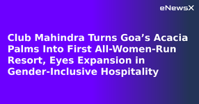 Club Mahindra Turns Goa’s Acacia Palms Into First All-Women-Run Resort, Eyes Expansion in Gen...webp