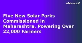 Five New Solar Parks Commissioned in Maharashtra, Powering Over 22,000 Farmers.webp
