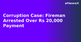 Corruption Case: Fireman Arrested Over Rs 20,000 Payment.webp