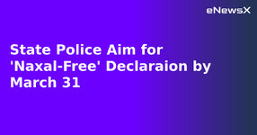 State Police Aim for 'Naxal-Free' Declaraion by March 31.webp