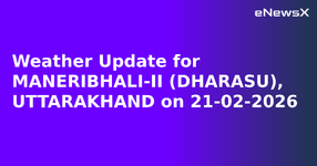 Weather Update for MANERIBHALI-II (DHARASU), UTTARAKHAND on 21-02-2026.webp