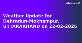 Weather Update for Dehradun-Mokhampur, UTTARAKHAND on 22-02-2026.webp