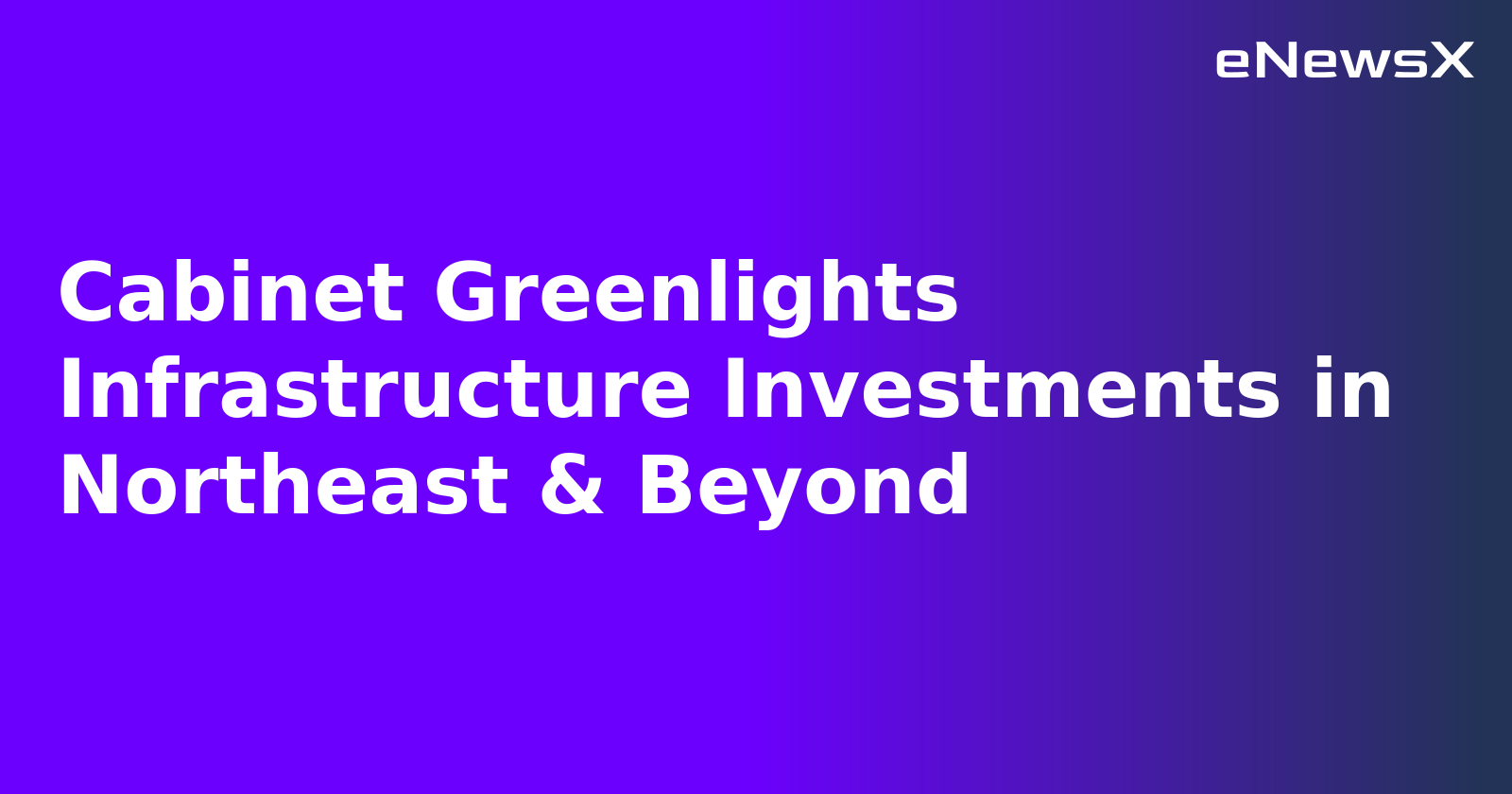 Cabinet Greenlights Infrastructure Investments in Northeast & Beyond.webp