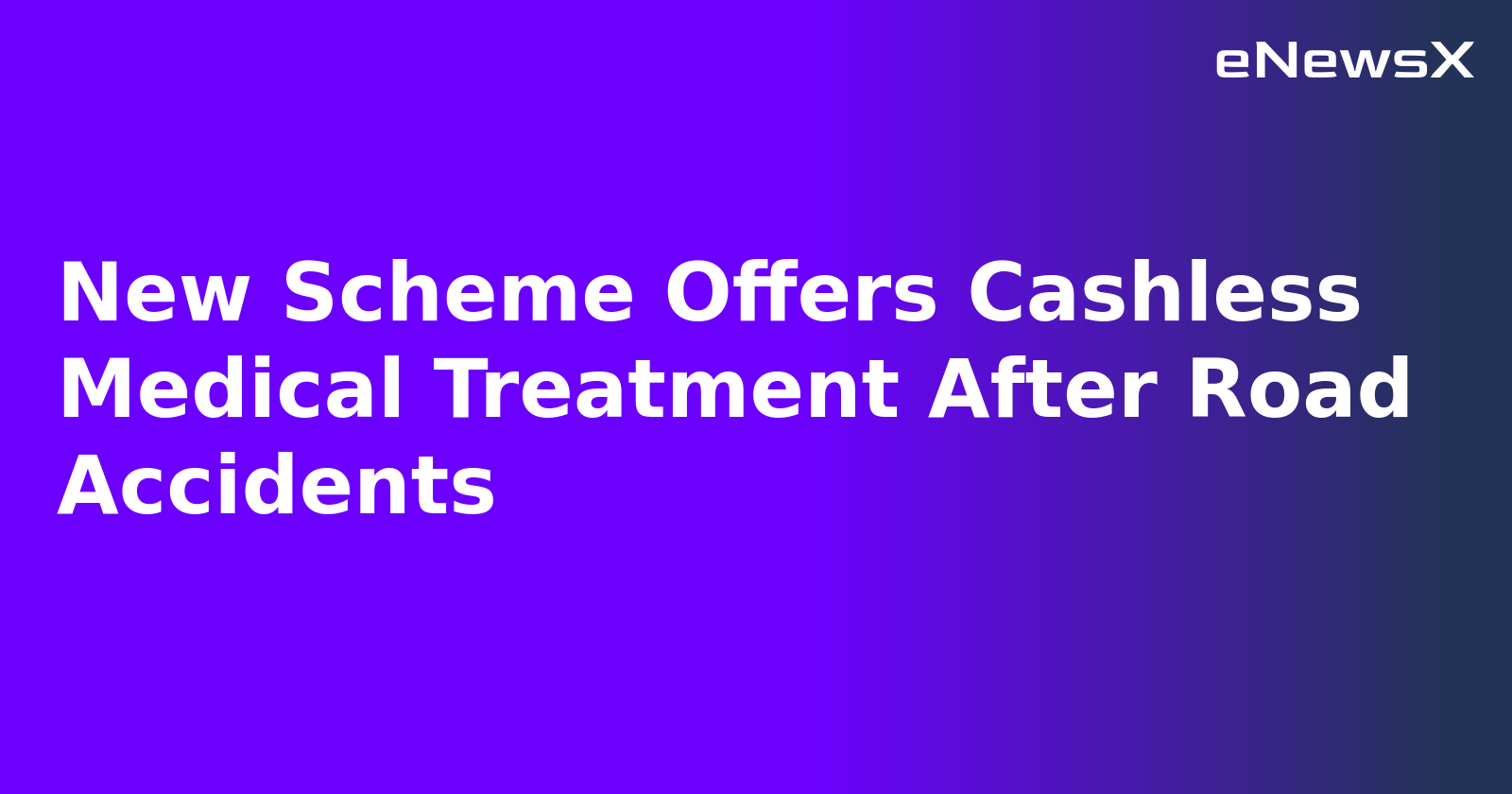 New Scheme Offers Cashless Medical Treatment After Road Accidents.webp New Scheme Offers Cashless Medical Treatment After Road Accidents.webp