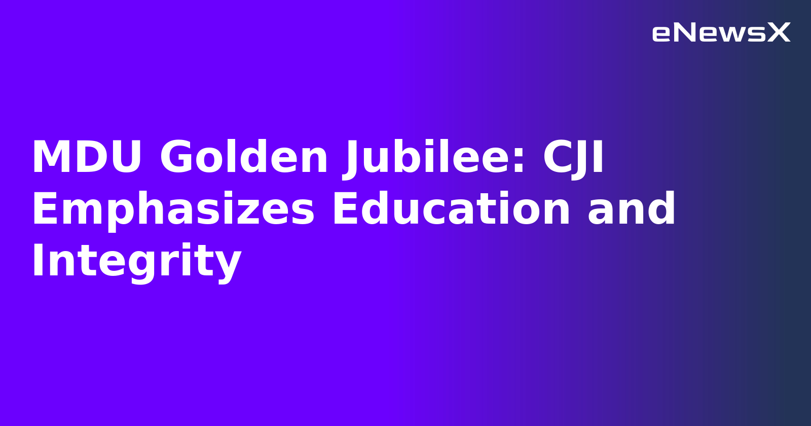 MDU Golden Jubilee: CJI Emphasizes Education and Integrity.webp