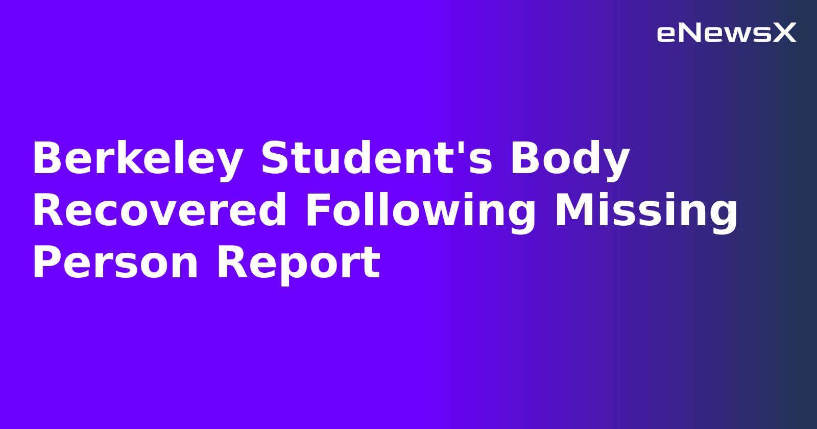 Berkeley Student's Body Recovered Following Missing Person Report