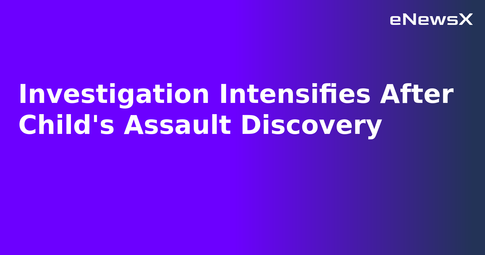 Investigation Intensifies After Child's Assault Discovery.webp