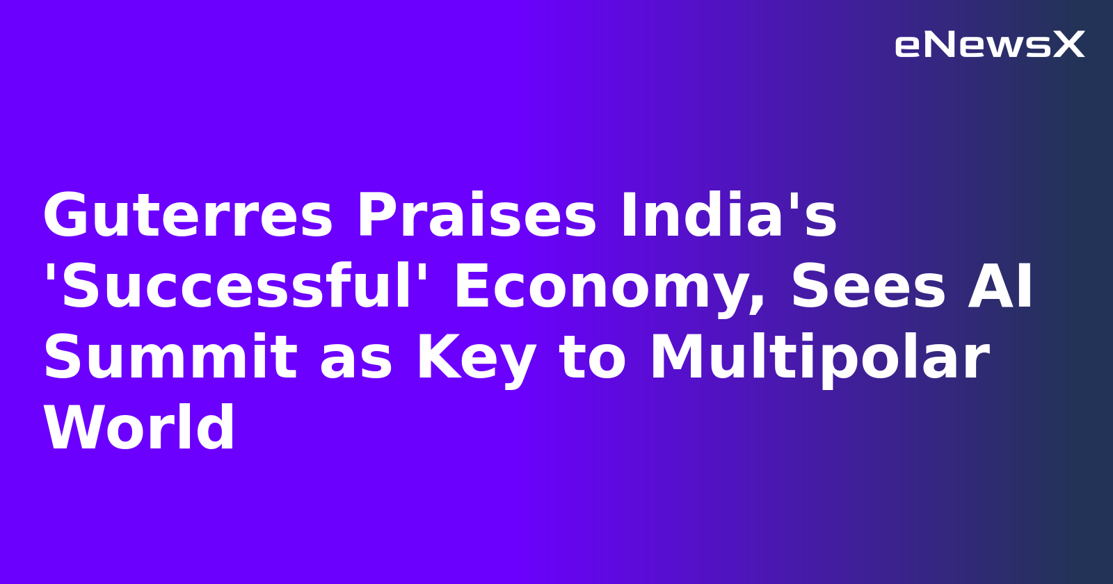 Guterres Praises India's 'Successful' Economy, Sees AI Summit as Key to Multipolar World.webp Guterres Praises India's 'Successful' Economy, Sees AI Summit as Key to Multipolar World.webp