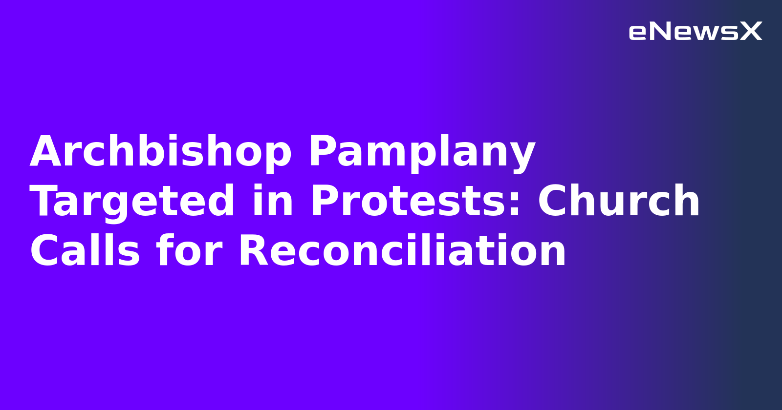 Archbishop Pamplany Targeted in Protests: Church Calls for Reconciliation