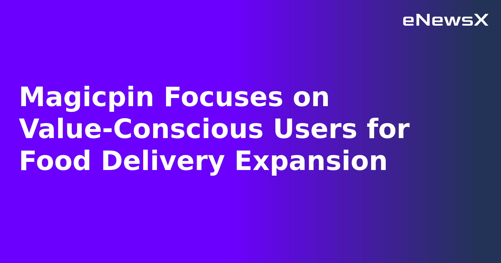 Magicpin Focuses on Value-Conscious Users for Food Delivery Expansion.webp