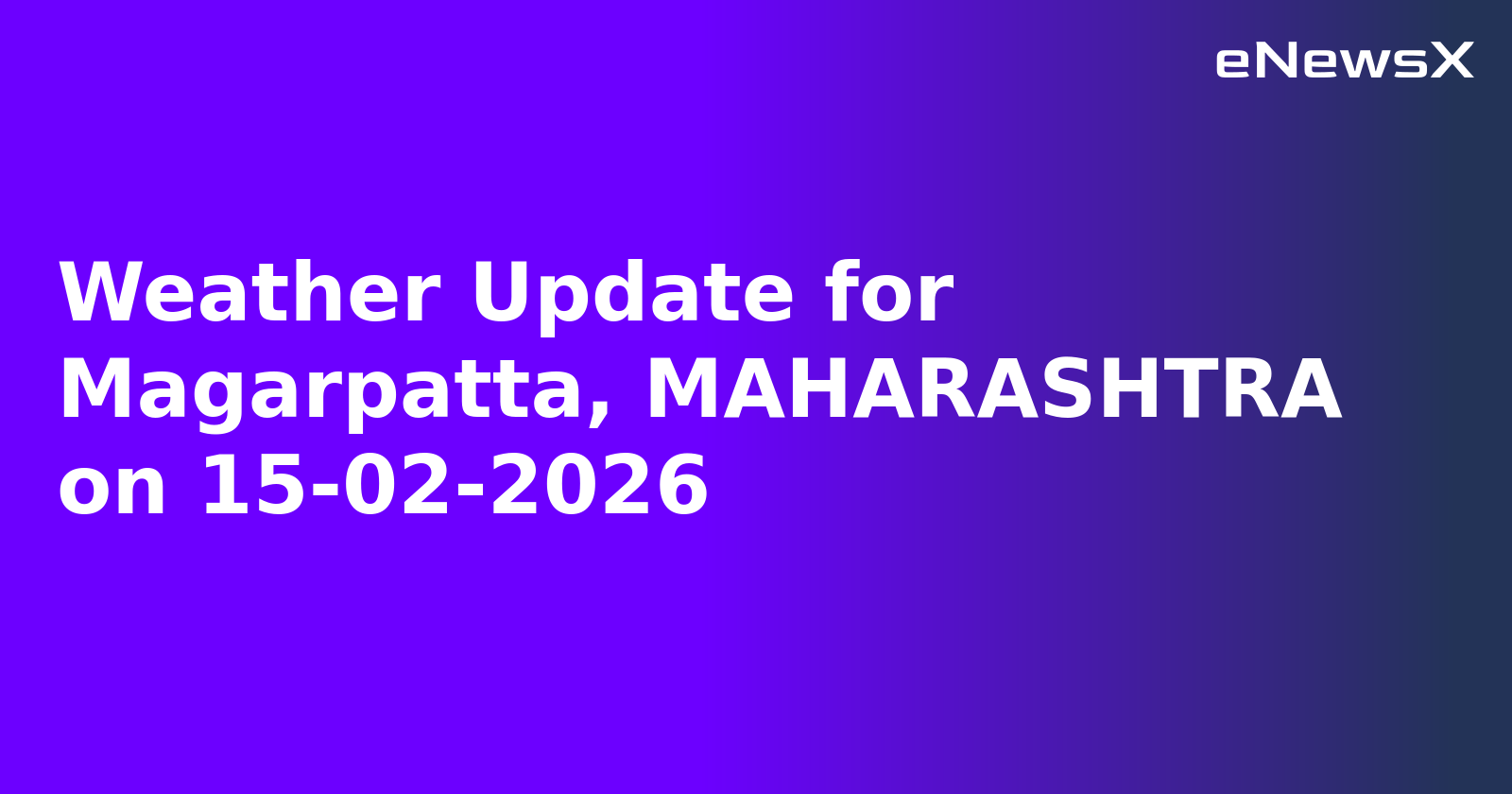 Weather Update for Magarpatta, MAHARASHTRA on 15-02-2026