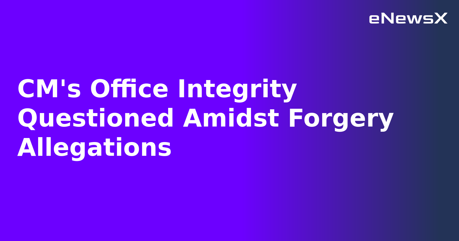 CM's Office Integrity Questioned Amidst Forgery Allegations