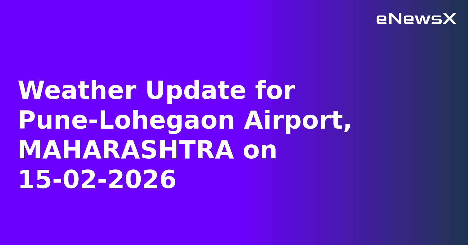 Weather Update for Pune-Lohegaon Airport, MAHARASHTRA on 15-02-2026