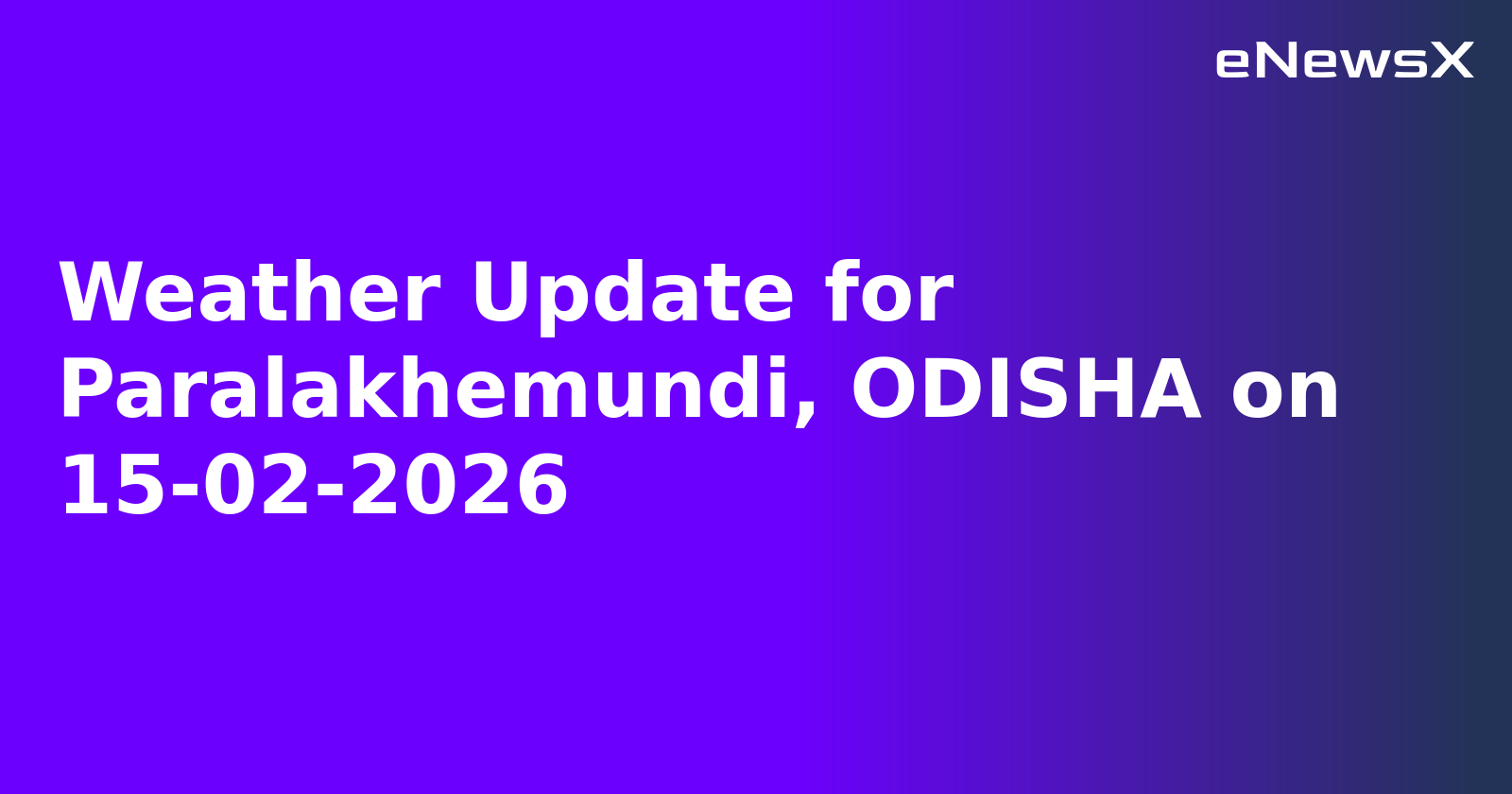 Weather Update for Paralakhemundi, ODISHA on 15-02-2026