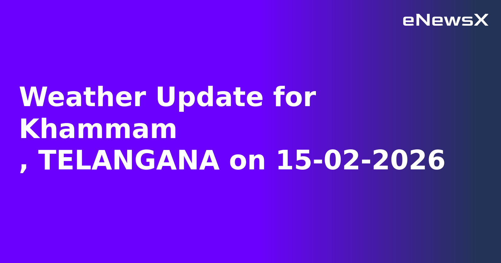 Weather Update for Khammam
, TELANGANA on 15-02-2026