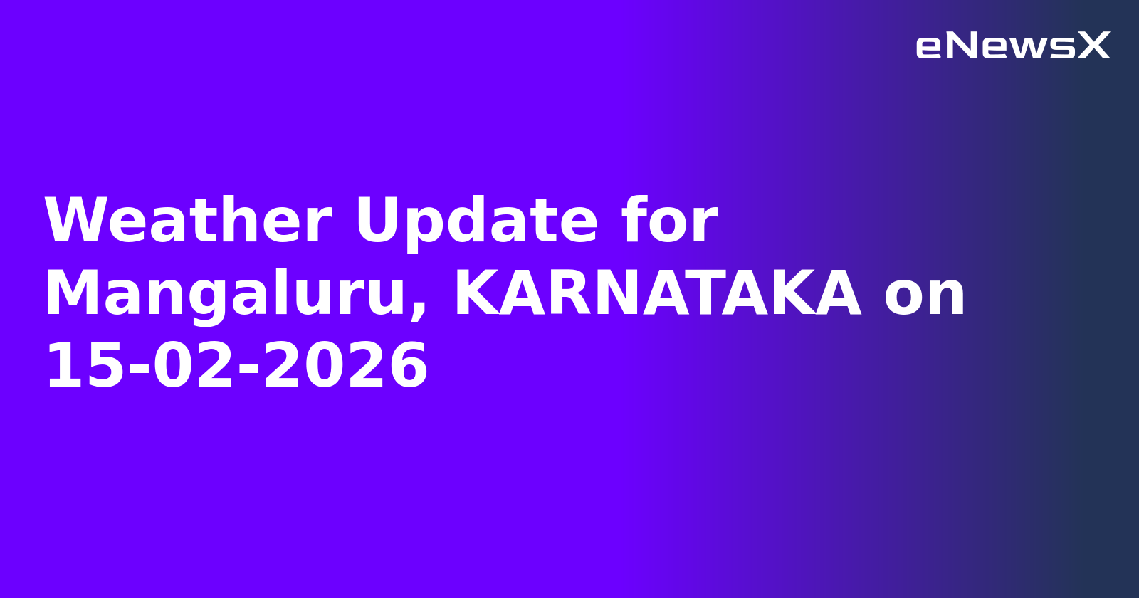 Weather Update for Mangaluru, KARNATAKA on 15-02-2026