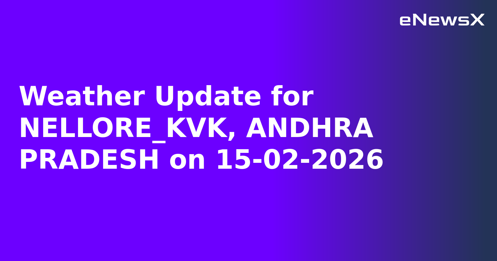 Weather Update for NELLORE_KVK, ANDHRA PRADESH on 15-02-2026