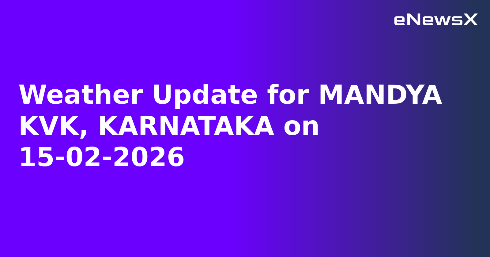 Weather Update for MANDYA KVK, KARNATAKA on 15-02-2026