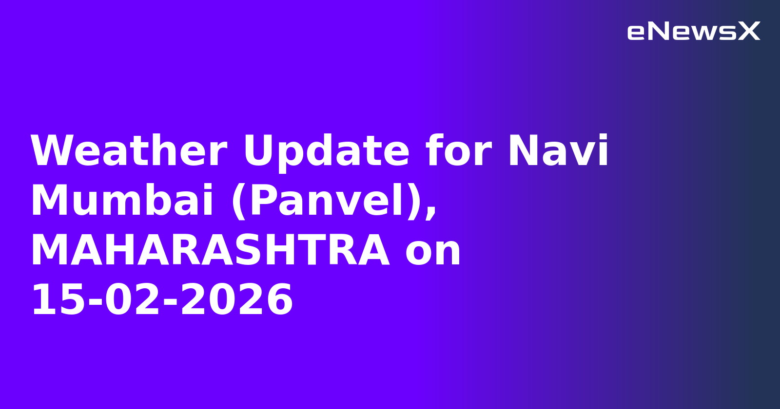 Weather Update for Navi Mumbai (Panvel), MAHARASHTRA on 15-02-2026