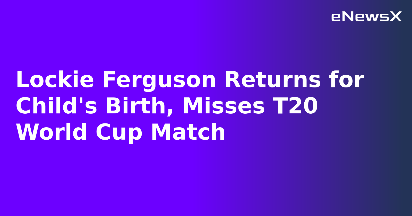 Lockie Ferguson Returns for Child's Birth, Misses T20 World Cup Match.webp