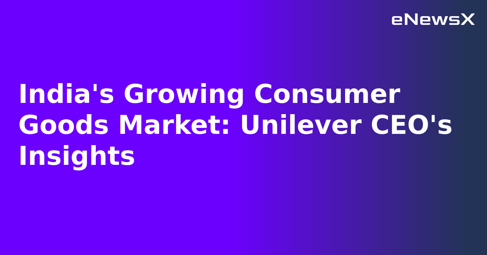 India's Growing Consumer Goods Market: Unilever CEO's Insights.webp India's Growing Consumer Goods Market: Unilever CEO's Insights.webp
