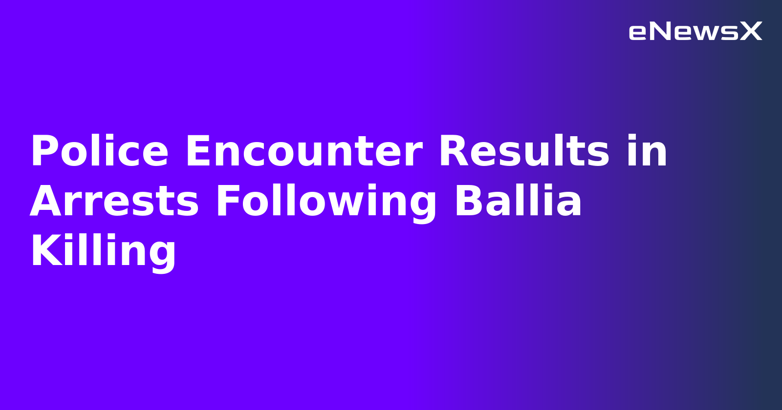 Police Encounter Results in Arrests Following Ballia Killing.webp