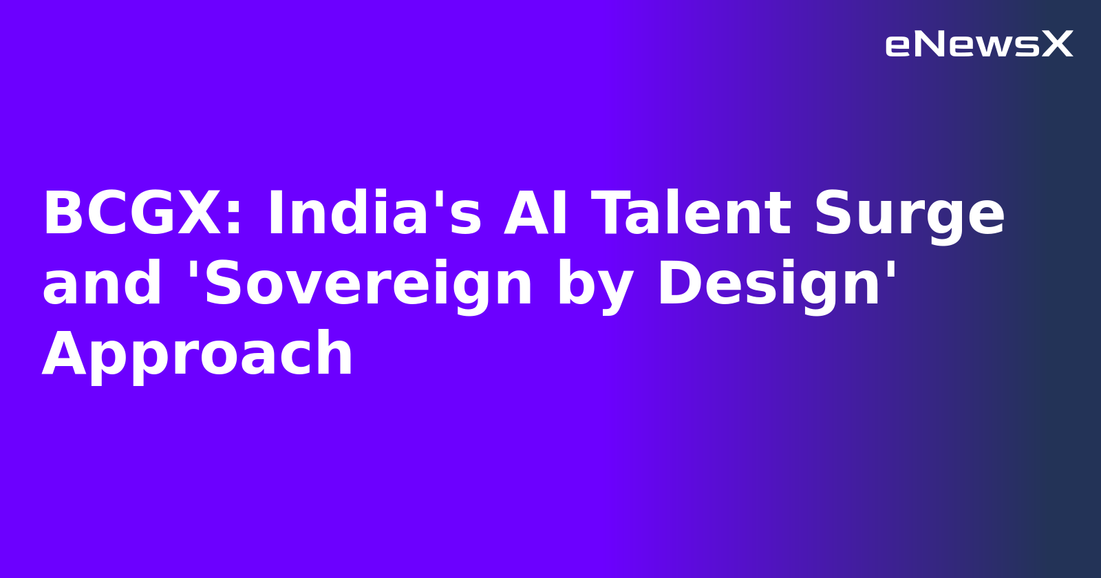 BCGX: India's AI Talent Surge and 'Sovereign by Design' Approach.webp