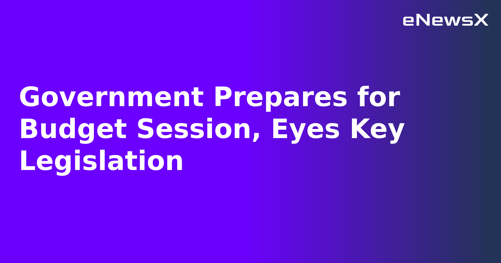 Government Prepares for Budget Session, Eyes Key Legislation.webp