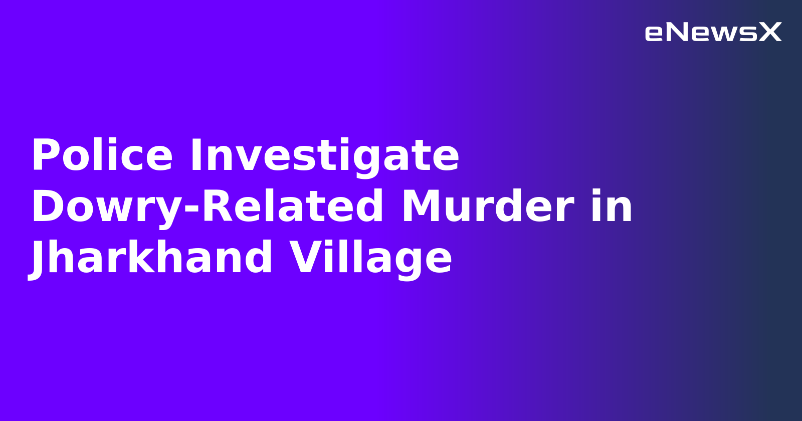 Police Investigate Dowry-Related Murder in Jharkhand Village.webp