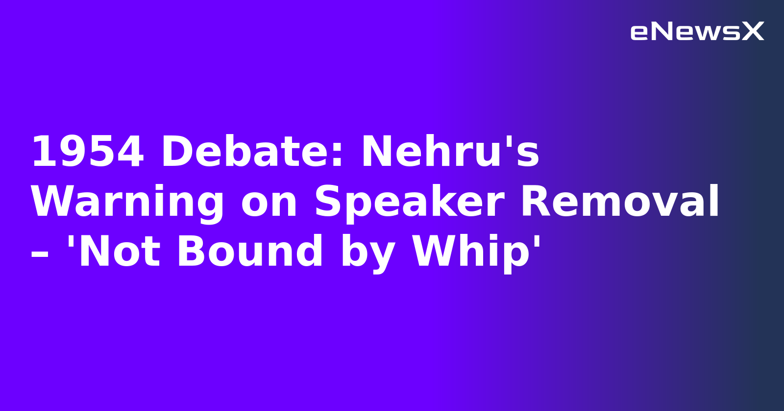 1954 Debate: Nehru's Warning on Speaker Removal – 'Not Bound by Whip'.webp 1954 Debate: Nehru's Warning on Speaker Removal – 'Not Bound by Whip'.webp
