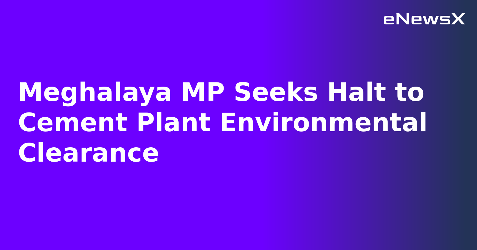 Meghalaya MP Seeks Halt to Cement Plant Environmental Clearance.webp