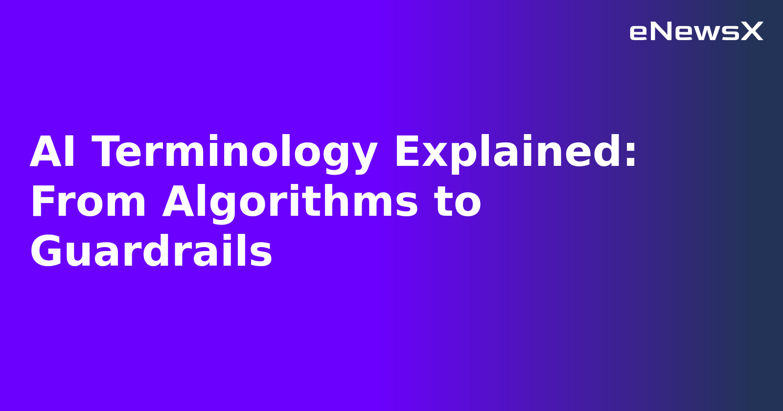 AI Terminology Explained: From Algorithms to Guardrails.webp